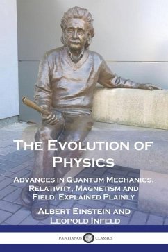 The Evolution of Physics: Advances in Quantum Mechanics, Relativity, Magnetism and Field, Explained Plainly - Einstein, Albert; Infeld, Leopold