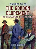 The Gordon Elopement; or, Nick Carter?s Three Of A Kind (eBook, ePUB)