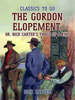 The Gordon Elopement; or, Nick Carter?s Three Of A Kind (eBook, ePUB) - Carter, Nick