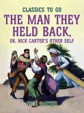 The Man They Held Back, or, Nick Carter's Other Self (eBook, ePUB)