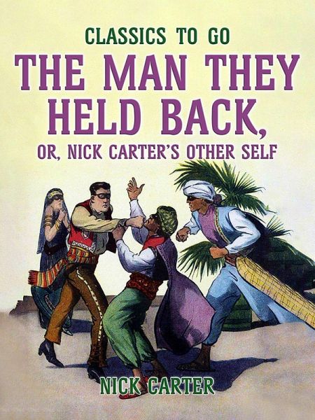 The Man They Held Back, or, Nick Carter's Other Self (eBook, ePUB) The Man They Held Back, or, Nick Carter's Other Self (eBook, ePUB)