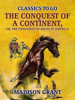The Conquest of a Continent, or, The Expansion of Races in America (eBook, ePUB) - Grant, Madison