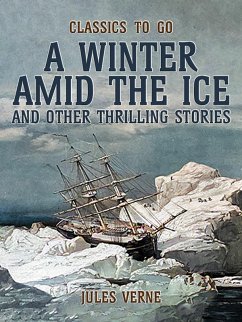Amid The Ice And Other Thrilling Stories (eBook, ePUB) - Verne, Jules