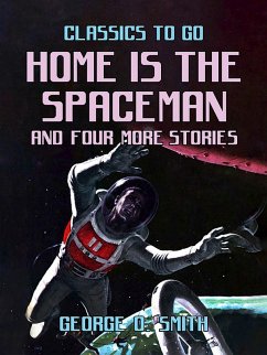 Home is the Spaceman and four more stories (eBook, ePUB) - Smith, George O.