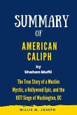 Summary of American Caliph By Shahan Mufti: The True Story of a Muslim Mystic, a Hollywood Epic, and the 1977 Siege of Washington, DC (eBook, ePUB)