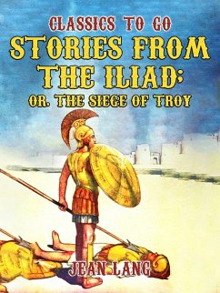 Stories from the Iliad, Told to the Children Series (eBook, ePUB) - Lang, Jean