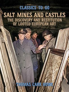 Salt Mines and Castles, The Discovery and Restitution of Looted European Art (eBook, ePUB) - Howe, Thomas Carr