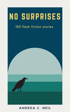 No Surprises: 100 flash fiction stories (eBook, ePUB) - Neil, Andrea C.