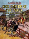 Nick Carter at the Track, or, How He Became A Dead Game Sport (eBook, ePUB)