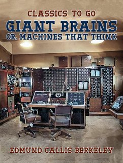 Giant Brains, or, Machines That Think (eBook, ePUB) - Berkeley, Edmund Callis