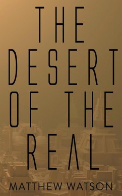 The Desert of the Real (eBook, ePUB) - Watson, Matthew