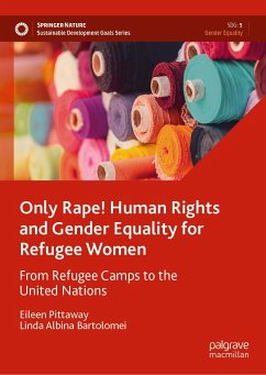 Only Rape! Human Rights and Gender Equality for Refugee Women (eBook, PDF) - Pittaway, Eileen; Bartolomei, Linda Albina