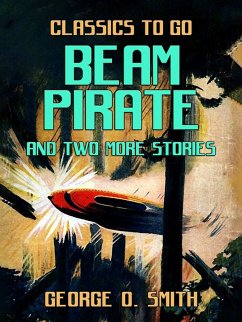 Beam Pirate and two more stories (eBook, ePUB) - Smith, George O.