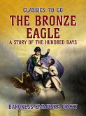 The Bronze Eagle A Story Of The Hundred Days (eBook, ePUB)