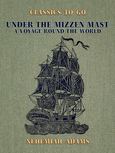 Under the Mizzen Mast, A Voyage Round the World (eBook, ePUB) Under the Mizzen Mast, A Voyage Round the World (eBook, ePUB)