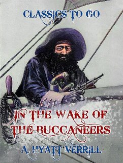In the Wake of Buccaneers (eBook, ePUB) - Verrill, A. Hyatt