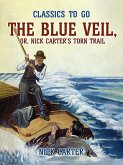 The Blue Veil, or, Nick Carter's Torn Trail (eBook, ePUB)