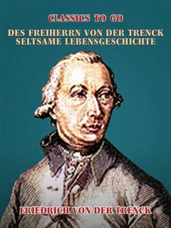 Des Freiherrn von der Trenck seltsame Lebensgeschichte (eBook, ePUB) - Trenck, Friedrich Von Der