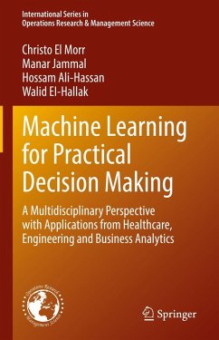 Machine Learning for Practical Decision Making (eBook, PDF) - El Morr, Christo; Jammal, Manar; Ali-Hassan, Hossam; Ei-Hallak, Walid