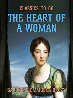 The Heart Of A Woman (eBook, ePUB) - Orczy, Baroness Emmuska