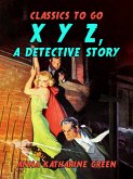 X Y Z, A Detective Story (eBook, ePUB) X Y Z, A Detective Story (eBook, ePUB)