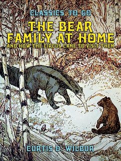 The Bear Family At Home, And How The Circus Came To Visit (eBook, ePUB) - Wilbur, Curtis D.