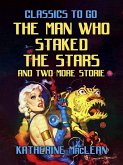 The Man Who Staked The Stars and two more stories (eBook, ePUB)