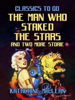 The Man Who Staked The Stars and two more stories (eBook, ePUB) - Maclean, Katherine