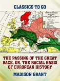 The Passing of the Great Race, or, The Racial Basis of European History (eBook, ePUB) The Passing of the Great Race, or, The Racial Basis of European History (eBook, ePUB)