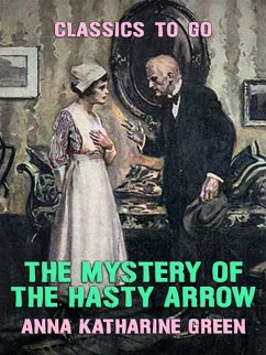 The Mystery of the Hasty Arrow (eBook, ePUB) - Green, Anna Katharine