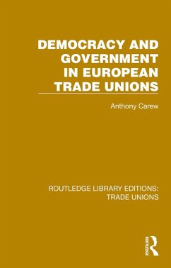 Democracy and Government in European Trade Unions (eBook, ePUB) - Carew, Anthony