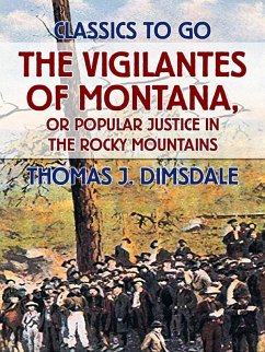 The Vigilantes of Montana, or Popular Justice in the Rocky Mountains (eBook, ePUB) - Dimsdale, Thomas J.