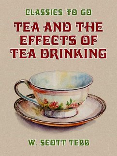 Tea and the Effects of Tea Drinking (eBook, ePUB) - Tebb, W. Scott