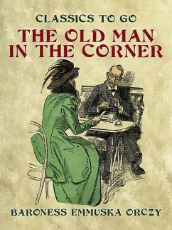 The Old Man In The Corner (eBook, ePUB) - Orczy, Baroness Emmuska
