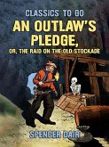An Outlaw's Pledge, or, The Raid On The Old Stockade (eBook, ePUB)