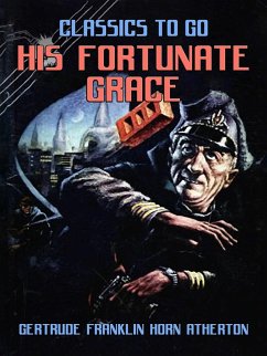 His Fortunate Grace (eBook, ePUB) - Atherton, Gertrude Franklin Horn