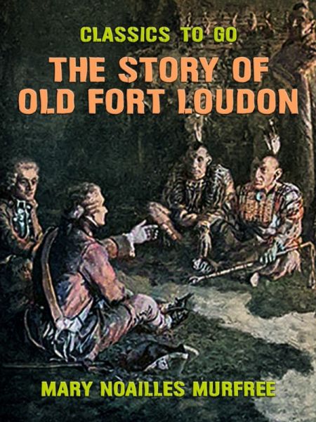 The Story of Old Fort Loudon (eBook, ePUB) The Story of Old Fort Loudon (eBook, ePUB)