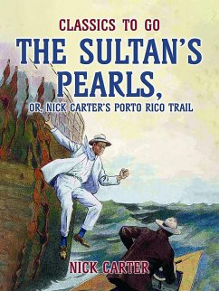 The Sultan's Pearls, or, Nick Carter's Porto Rico Trail (eBook, ePUB) - Carter, Nick