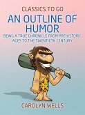 An Outline of Humor Being a True Chronicle From Prehistoric Ages to the Twentieth Century (eBook, ePUB)