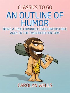 An Outline of Humor Being a True Chronicle From Prehistoric Ages to the Twentieth Century (eBook, ePUB) - Wells, Carolyn