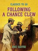 Following a Chance Clew (eBook, ePUB) Following a Chance Clew (eBook, ePUB)