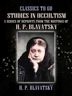 Studies in Occultism A Series of Reprints from the Writings of H. P. Blavatsky (eBook, ePUB) - Blavatsky, H. P.