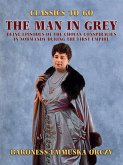 The Man in Grey Being Episodes of the Chovan Conspiracies in Normandy during the First Empire (eBook, ePUB)