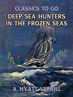 Deep Sea Hunters In The Frozen Sea (eBook, ePUB) - Verrill, A. Hyatt