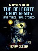 The Delegate From Venus and three more stories (eBook, ePUB)