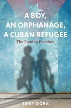 A Boy, an Orphanage, a Cuban Refugee (eBook, ePUB) - Dora, Tony