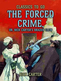 Cover The Forced Crime; or, Nick Carter?s Brazen Clew (eBook, ePUB)