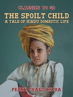The Spoilt Child, A Tale of Hindu Domestic Life (eBook, ePUB) Cover The Spoilt Child, A Tale of Hindu Domestic Life (eBook, ePUB)