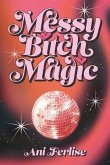 Messy Bitch Magic (eBook, ePUB) Messy Bitch Magic (eBook, ePUB)
