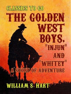 Cover The Golden West Boys, Injun and Whitey, A Story of Adventure (eBook, ePUB)